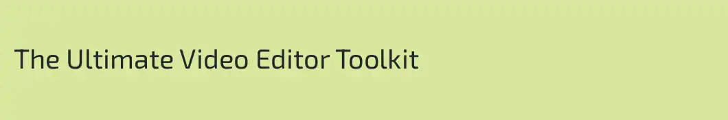 The Ultimate Video Editor Toolkit